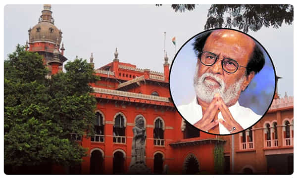 రజనీకాంత్పై మద్రాస్ హైకోర్టు సీరియస్