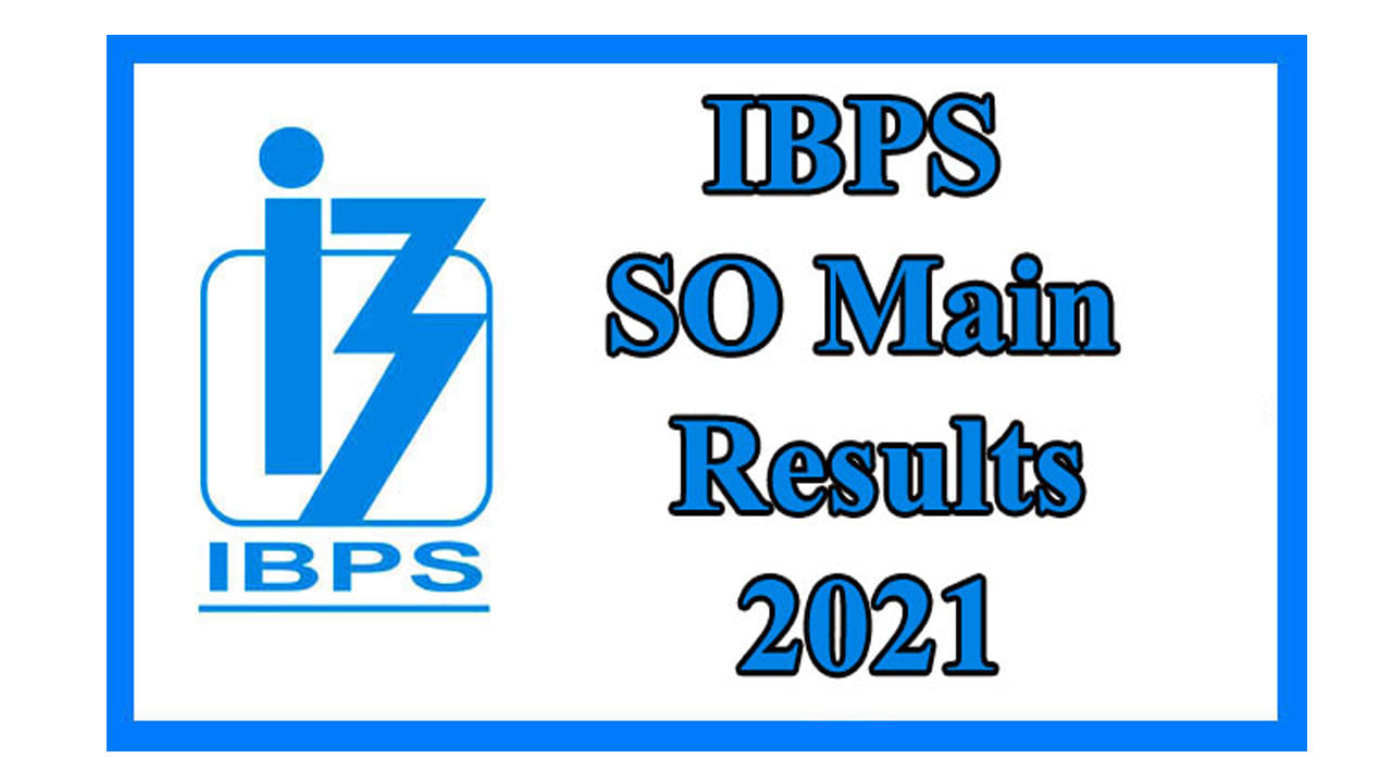 IBPS SO Mains 2021 ఫలితాలు విడుదల.. ఇంటర్వ్యూ  అడ్మిట్ కార్డులు త్వరలోనే..