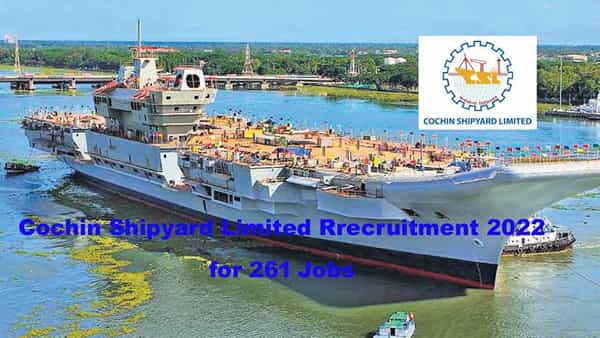 CSL Recruitment 2022: పదో తరగతి అర్హతతో కొచ్చిన్ షిప్యార్డ్లో 261 ఉద్యోగాలు..నెలకు రూ.77000ల జీతం..