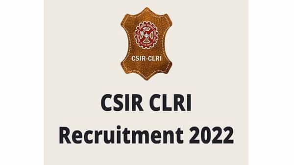 CSIR-CLRI Recruitment 2022: బీటెక్ నిరుద్యోగులకు అలర్ట్! రాత పరీక్షలేకుండా సెంట్రల్ లెదర్ రిసెర్చ్ ఇన్స్టిట్యూట్లో ఉద్యోగాలు..