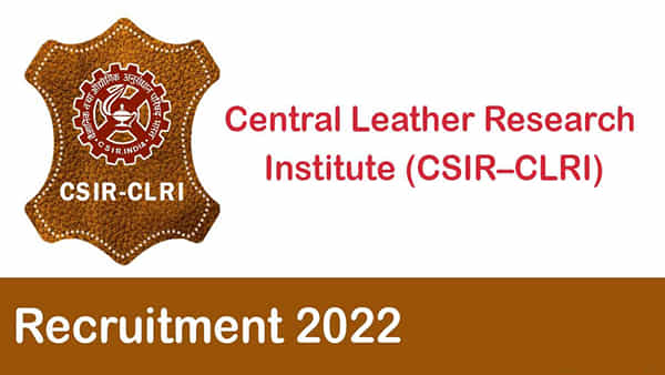 CSIR - CLRI Jobs 2022: సీఎస్ఐఆర్ - సెంట్రల్ లెదర్ రిసెర్చ్ ఇన్స్టిట్యూట్లో ఉద్యోగాలు.. ఇంటర్వ్యూ తేదీలివే..