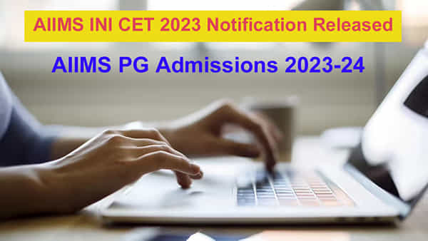 AIIMS INI CET 2023 నోటిఫికేషన్ విడుదల.. రాత పరీక్ష ఎప్పుడంటే..
