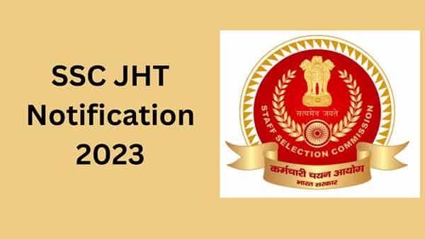 SSC JHT 2023 Notification: కేంద్ర మంత్రిత్వ శాఖల్లో 307 జూనియర్ ట్రాన్స్లేటర్ పోస్టులకు స్టాఫ్ సెలక్షన్ కమిషన్ నోటిఫికేషన్