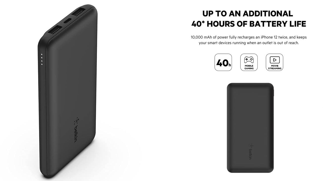 Belkin: Belkin 10000 mAh PD 3.0 Slim Fast Charging పవర్‌ బ్యాంక్‌ అమెజాన్‌లో అందుబాటులో ఉంది. దీని అసలు ధర రూ. 3499కాగా, డిస్కౌంట్‌లో భాగంగా రూ. 1699కి అందిస్తున్నారు. 40 గంటలకుపైగా బ్యాటరీ లైఫ్‌ను అందిస్తుంది. ఈ పవర్‌ బ్యాంక్‌తో ఐఫోన్‌ 12ను రెండుసార్లు ఫుల్ ఛార్జ్‌ చేసుకోవచచు. ఎల్‌ఈడీ ఇండికేటర్‌ లైటర్‌తో తీసుకొచ్చిన ఈ పవర్ బ్యాంక్‌కు 2 ఏళ్ల వారంటీని అందించారు.