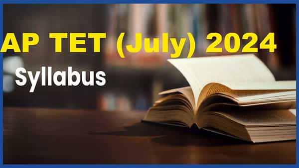 AP TET (July) Syllabus: ఏపీ టెట్ (జులై) 2024 సిలబస్పై అభ్యర్ధుల్లో గందరగోళం.. విద్యాశాఖ కమిషనర్ క్లారిటీ