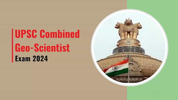 UPSC CGSE 2024 Exam: యూపీఎస్సీ- కంబైన్డ్ జియో సైంటిస్ట్ ఎగ్జామ్ 2024 నోటిఫికేషన్ వచ్చేసింది.. ఈసారి ఎన్ని పోస్టులున్నాయంటే