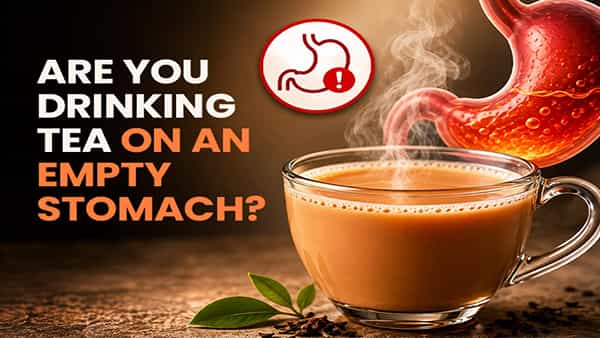 ఉదయం ఖాళీ కడుపుతో టీ తాగుతున్నారా? ఈ ఆరోగ్య సమస్యలు రావచ్చు జాగ్రత్త!